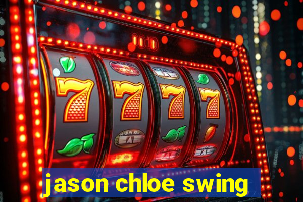 jason chloe swing